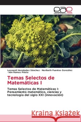 Temas Selectos de Matemáticas I Hernández Sánchez, Leonardi, Fuentes González, Noribeth, Ramos Prieto, Irán 9786209557385
