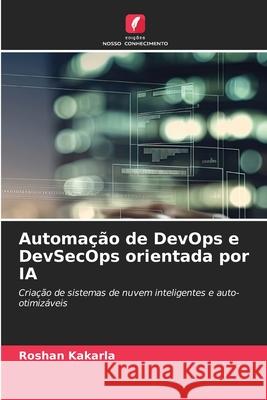Automação de DevOps e DevSecOps orientada por IA Kakarla, Roshan 9786209557866