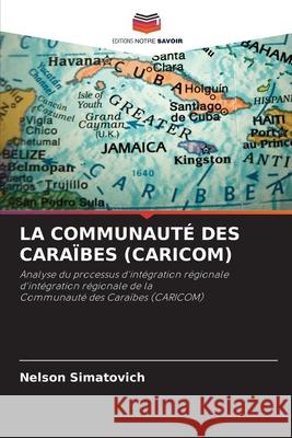 LA COMMUNAUTÉ DES CARAÏBES (CARICOM) Simatovich, Nelson 9786209557873 Editions Notre Savoir