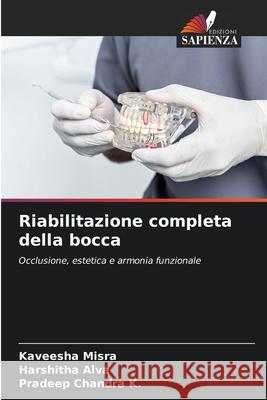 Riabilitazione completa della bocca Misra, Kaveesha, Alva, Harshitha, Chandra K., Pradeep 9786209558078 Edizioni Sapienza