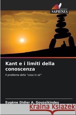 Kant e i limiti della conoscenza Goussikindey, Eugène Didier A. 9786209559457 Edizioni Sapienza