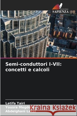 Semi-conduttori I-VII: concetti e calcoli Tairi, Latifa, Megdoud, Yousra, LAKEL, Abdelghani 9786209560323 Edizioni Sapienza