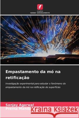 Empastamento da mó na retificação Agarwal, Sanjay, Mandal, Prerna 9786209560859