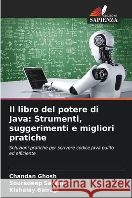Il libro del potere di Java: Strumenti, suggerimenti e migliori pratiche Chandan Ghosh Souradeep Sarkar Kishalay Bairagi 9786209561252