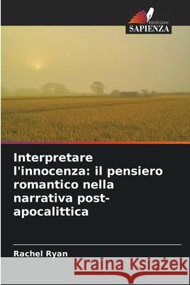 Interpretare l'innocenza: il pensiero romantico nella narrativa post-apocalittica Ryan, Rachel 9786209561702