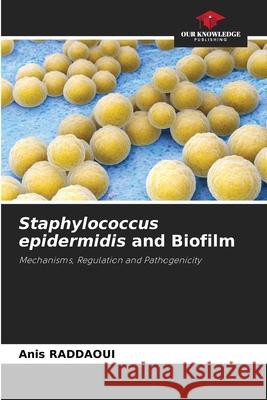 Staphylococcus epidermidis and Biofilm RADDAOUI, Anis 9786209563089 Our Knowledge Publishing