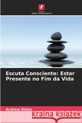 Escuta Consciente: Estar Presente no Fim da Vida Blake, Andrew 9786209563416