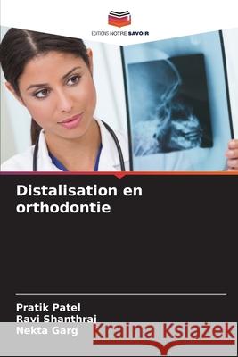 Distalisation en orthodontie Patel, Pratik, Shanthraj, Ravi, Garg, Nekta 9786209564321