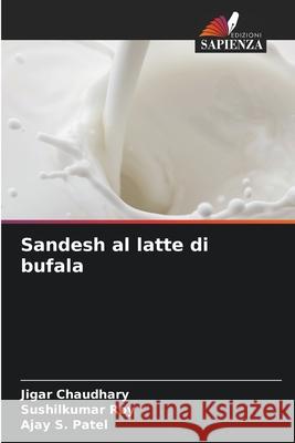 Sandesh al latte di bufala Chaudhary, Jigar, Roy, Sushilkumar, Patel, Ajay S. 9786209565342