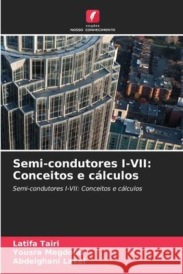 Semi-condutores I-VII: Conceitos e cálculos Tairi, Latifa, Megdoud, Yousra, LAKEL, Abdelghani 9786209565441 Edições Nosso Conhecimento
