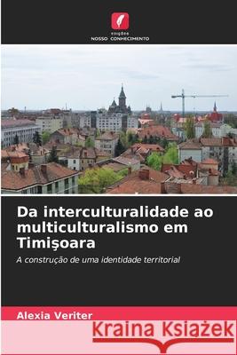 Da interculturalidade ao multiculturalismo em Timisoara Veriter, Alexia 9786209567261