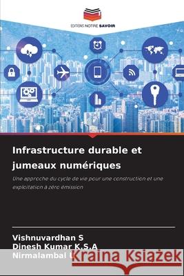 Infrastructure durable et jumeaux numériques S, Vishnuvardhan, K.S.A, Dinesh Kumar, U, Nirmalambal 9786209567506