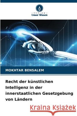 Recht der künstlichen Intelligenz in der innerstaatlichen Gesetzgebung von Ländern BENSALEM, MOKHTAR 9786209567674