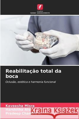Reabilitação total da boca Misra, Kaveesha, Alva, Harshitha, Chandra K., Pradeep 9786209568312 Edições Nosso Conhecimento
