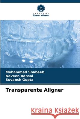 Transparente Aligner SHABEEB, MOHAMMED, Bansal, Naveen, Gupta, Suvansh 9786209571107 Verlag Unser Wissen