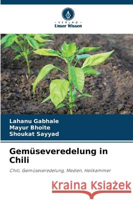 Gemüseveredelung in Chili Gabhale, Lahanu, Bhoite, Mayur, Sayyad, Shoukat 9786209572043