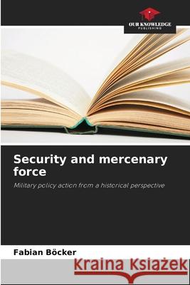 Security and mercenary force Böcker, Fabian 9786209572197