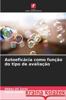 Autoeficácia como função do tipo de avaliação Zarei, Abbas Ali, Usefli, Zahra 9786209572715