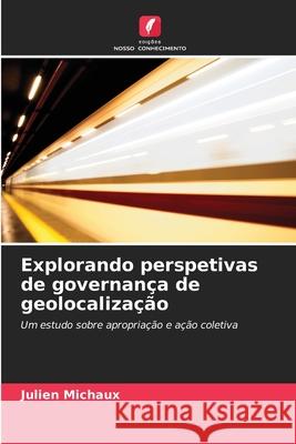 Explorando perspetivas de governança de geolocalização Michaux, Julien 9786209572845 Edições Nosso Conhecimento