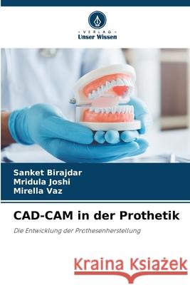 CAD-CAM in der Prothetik BIRAJDAR, SANKET, Joshi, Mridula, vaz, Mirella 9786209573033