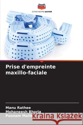 Prise d'empreinte maxillo-faciale Rathee, Manu, Bhoria, Mohaneesh, Malik, Poonam 9786209575099 Editions Notre Savoir