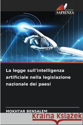 La legge sull'intelligenza artificiale nella legislazione nazionale dei paesi BENSALEM, MOKHTAR 9786209575358