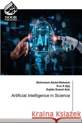 Artificial Intelligence in Science Abdel-Raheem, Mohamed, A Ajaj, Eva, Saeed Aziz, Sajida 9786209575389