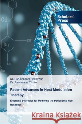 Recent Advances in Host Modulation Therapy Rakhewar, Dr. Purushottam, Tikhile, Dr. Aaishwarya 9786209575556
