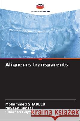 Aligneurs transparents SHABEEB, MOHAMMED, Bansal, Naveen, Gupta, Suvansh 9786209576225