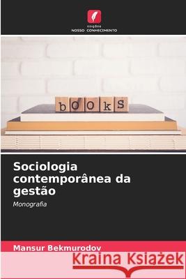 Sociologia contemporânea da gestão Bekmurodov, Mansur 9786209576485
