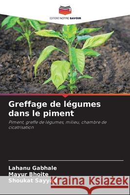 Greffage de légumes dans le piment Gabhale, Lahanu, Bhoite, Mayur, Sayyad, Shoukat 9786209577161