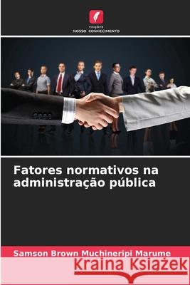 Fatores normativos na administração pública Marume, Samson Brown Muchineripi 9786209577352 Edições Nosso Conhecimento