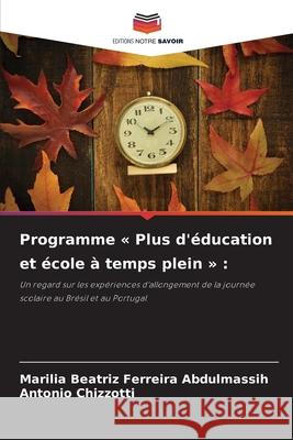 Programme « Plus d'éducation et école à temps plein » : Abdulmassih, Marilia Beatriz Ferreira, Chizzotti, Antônio 9786209578496