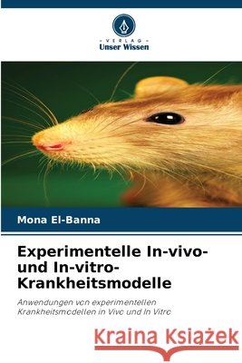 Experimentelle In-vivo- und In-vitro-Krankheitsmodelle El-Banna, Mona 9786209580451 Verlag Unser Wissen