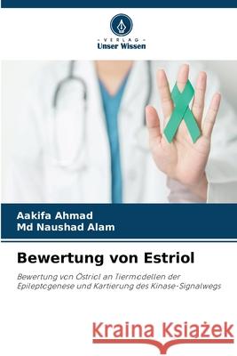 Bewertung von Estriol Ahmad, Aakifa, Alam, Md Naushad 9786209582813