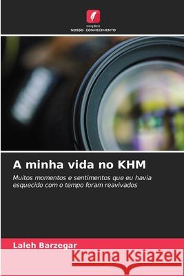 A minha vida no KHM Barzegar, Laleh 9786209583285 Edições Nosso Conhecimento