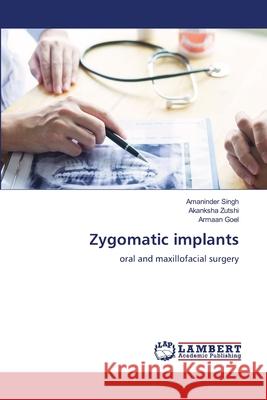 Zygomatic implants Singh, Amaninder, Zutshi, Akanksha, Goel, Armaan 9786209583315