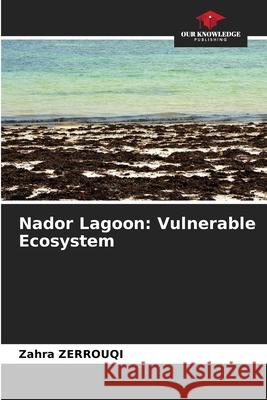 Nador Lagoon: Vulnerable Ecosystem ZERROUQI, Zahra 9786209583506