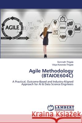 Agile Methodology (BTAIOE604C) Thigale, Somnath, Karande-Thigale, Vidya 9786209584763