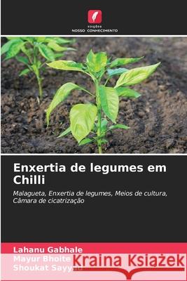 Enxertia de legumes em Chilli Gabhale, Lahanu, Bhoite, Mayur, Sayyad, Shoukat 9786209584848