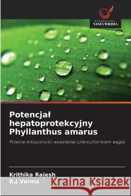 Potencjal hepatoprotekcyjny Phyllanthus amarus Rajesh, Krithika, Verma, R.J 9786209585074