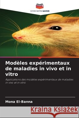 Modèles expérimentaux de maladies in vivo et in vitro El-Banna, Mona 9786209585579 Editions Notre Savoir