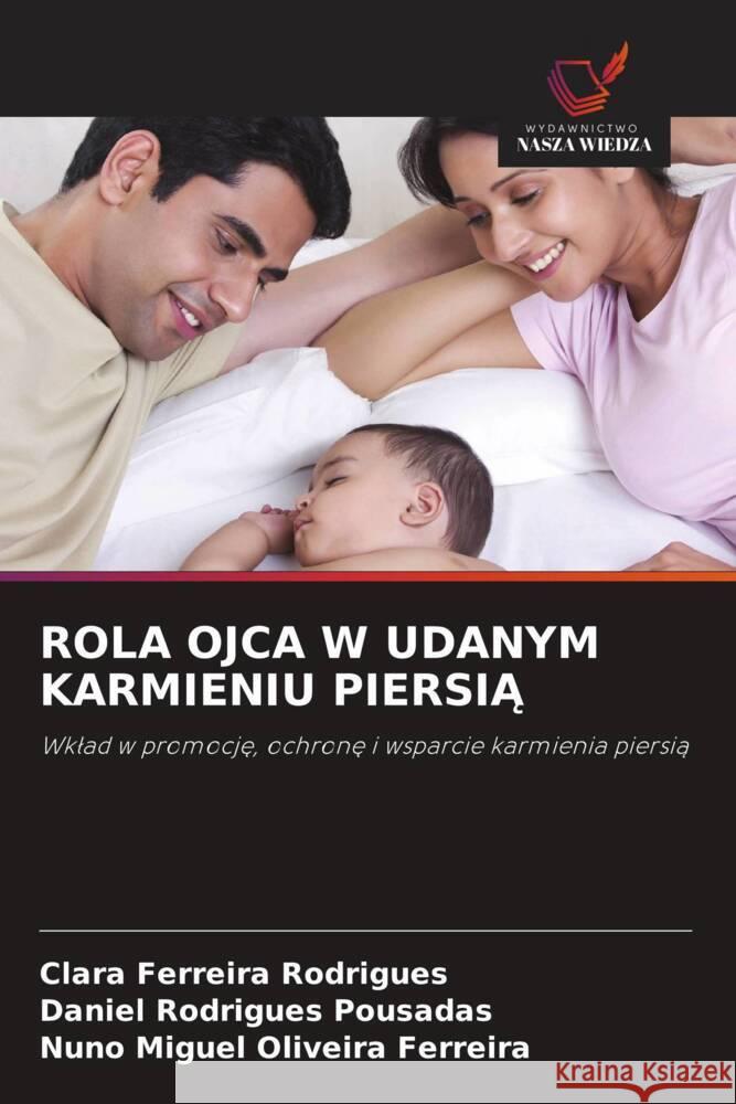 ROLA OJCA W UDANYM KARMIENIU PIERSIA Ferreira Rodrigues, Clara, Rodrigues Pousadas, Daniel, Miguel Oliveira Ferreira, Nuno 9786209585609