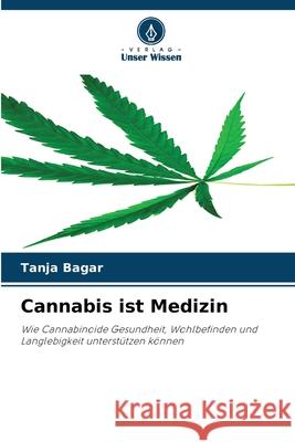 Cannabis ist Medizin Bagar, Tanja 9786209585869 Verlag Unser Wissen