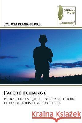 J'ai été échangé FRANK-ULRICH, TODJOM 9786209586057