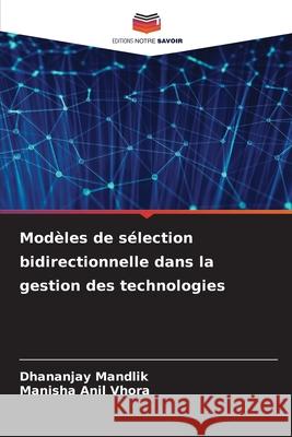 Modèles de sélection bidirectionnelle dans la gestion des technologies Mandlik, Dhananjay, Vhora, Manisha Anil 9786209586071