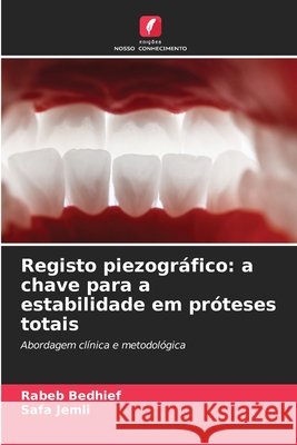 Registo piezográfico: a chave para a estabilidade em próteses totais Bedhief, Rabeb, Jemli, Safa 9786209586286