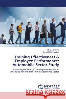 Training Effectiveness & Employee Performance: Automobile Sector Study Sharma, Megha, Chinchwadkar, Sonali 9786209587139
