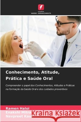 Conhecimento, Atitude, Prática e Saúde Oral HALOI, RAMEN, Mitra, Enakshi, Kaur, Navpreet 9786209587191