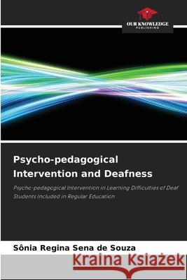 Psycho-pedagogical Intervention and Deafness Sena de Souza, Sônia Regina 9786209587351